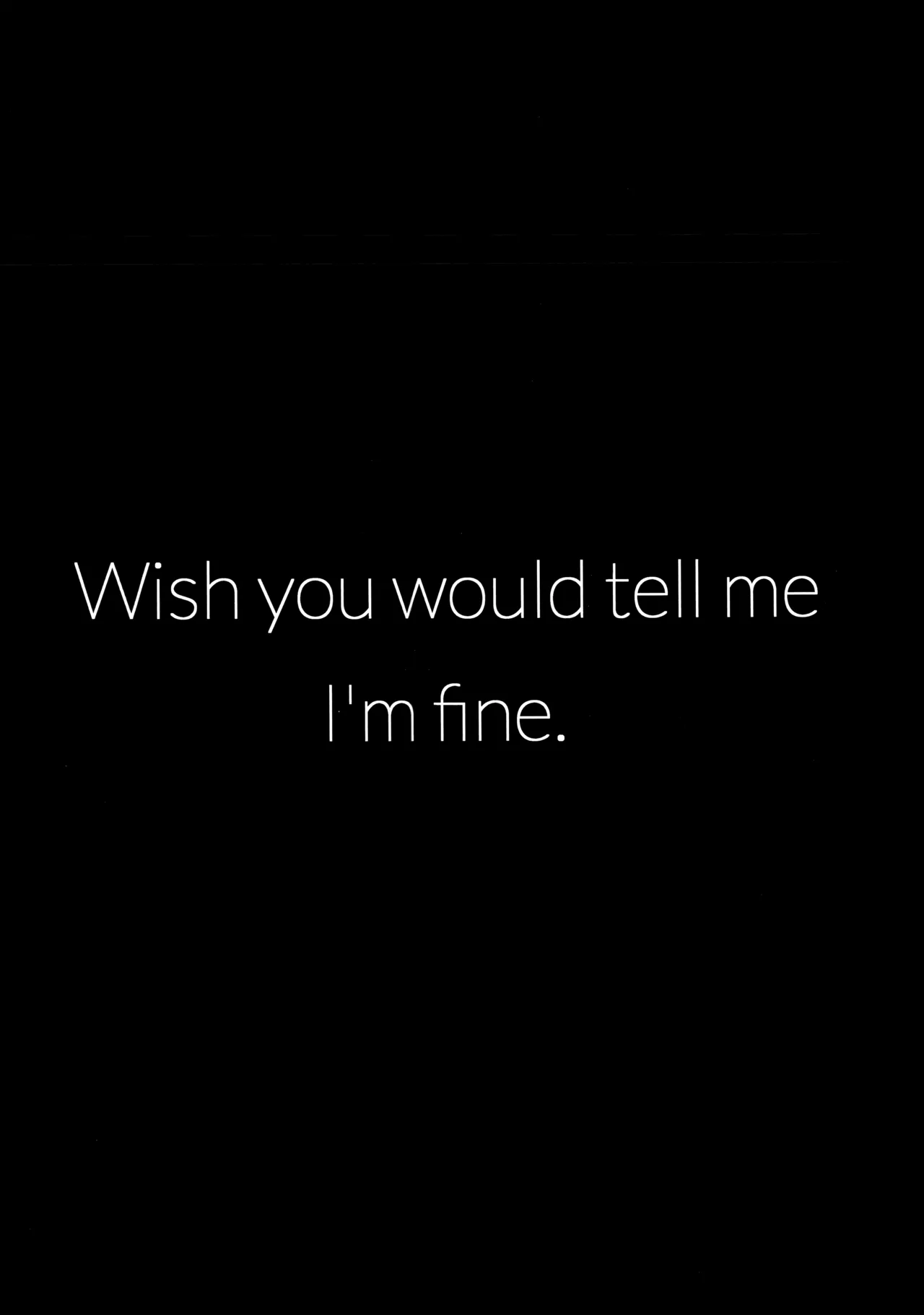 Wish you would tell me I'm fine Page.36